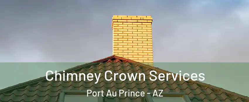 Chimney Crown Services Port Au Prince - AZ