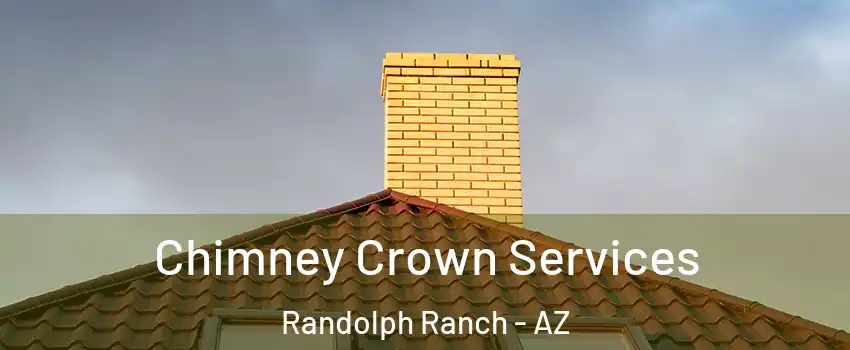Chimney Crown Services Randolph Ranch - AZ