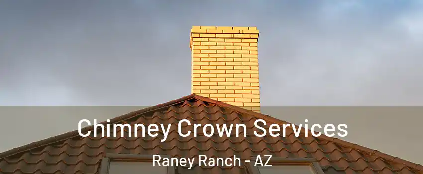 Chimney Crown Services Raney Ranch - AZ