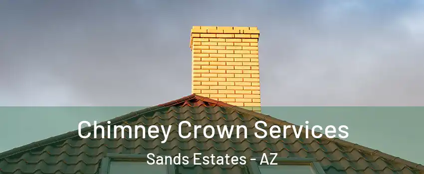 Chimney Crown Services Sands Estates - AZ