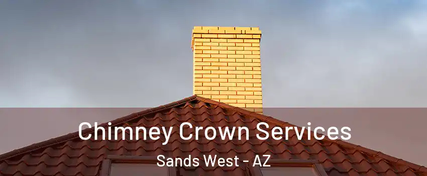 Chimney Crown Services Sands West - AZ