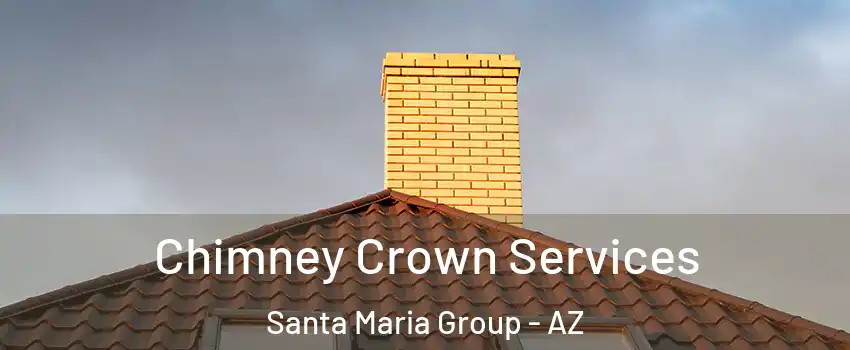 Chimney Crown Services Santa Maria Group - AZ