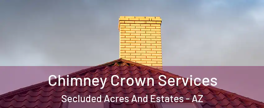 Chimney Crown Services Secluded Acres And Estates - AZ
