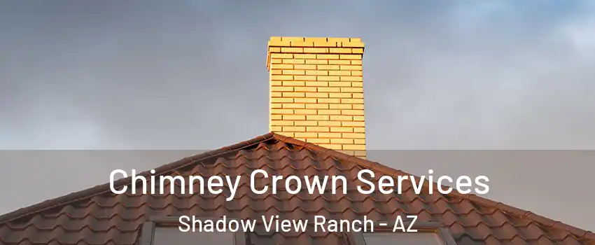 Chimney Crown Services Shadow View Ranch - AZ