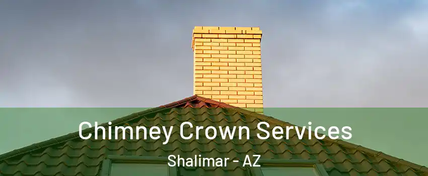 Chimney Crown Services Shalimar - AZ