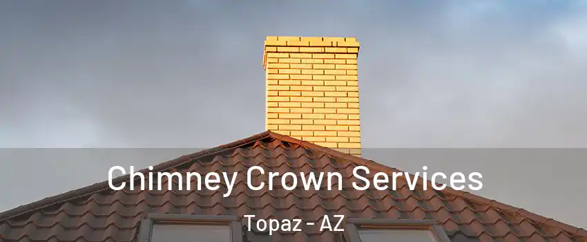 Chimney Crown Services Topaz - AZ