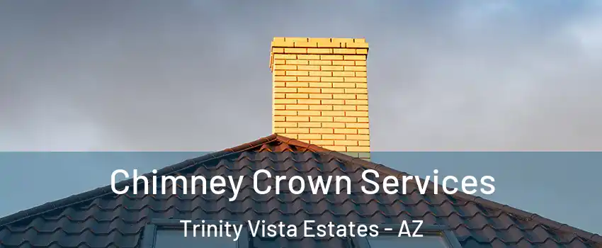 Chimney Crown Services Trinity Vista Estates - AZ