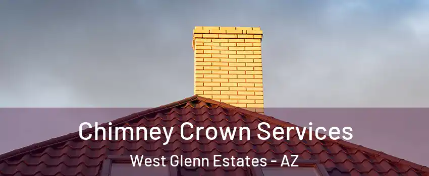 Chimney Crown Services West Glenn Estates - AZ