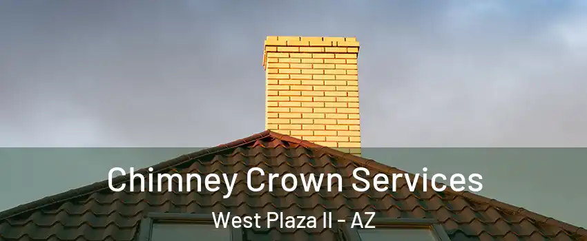 Chimney Crown Services West Plaza II - AZ