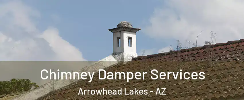 Chimney Damper Services Arrowhead Lakes - AZ
