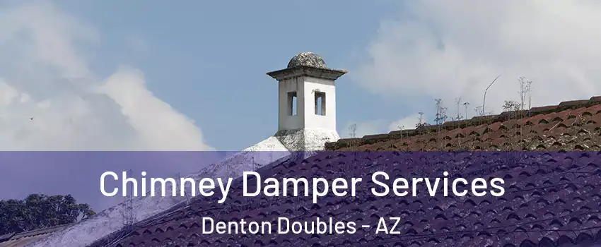 Chimney Damper Services Denton Doubles - AZ