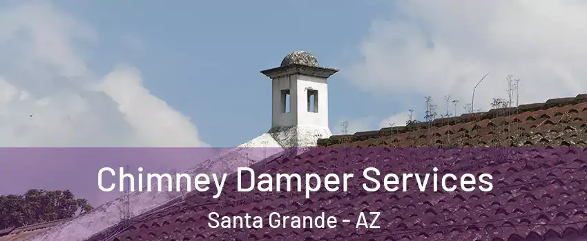 Chimney Damper Services Santa Grande - AZ