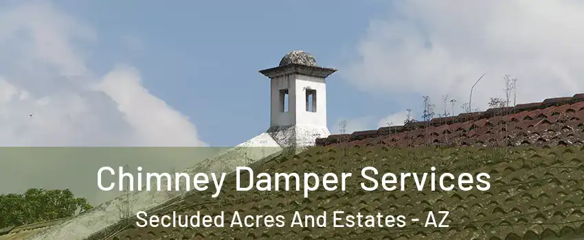 Chimney Damper Services Secluded Acres And Estates - AZ