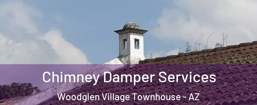 Chimney Damper Services Woodglen Village Townhouse - AZ