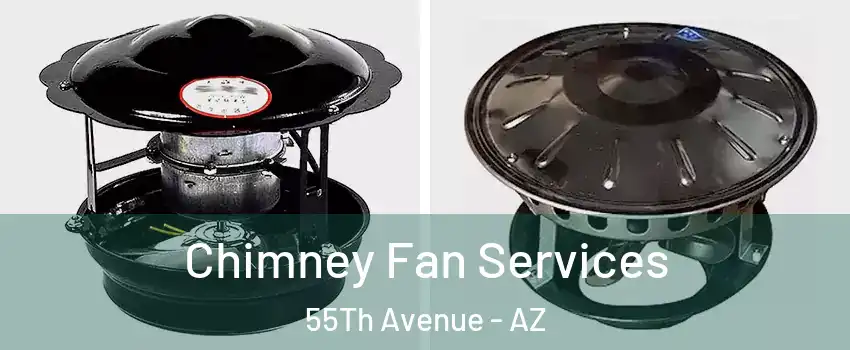 Chimney Fan Services 55Th Avenue - AZ