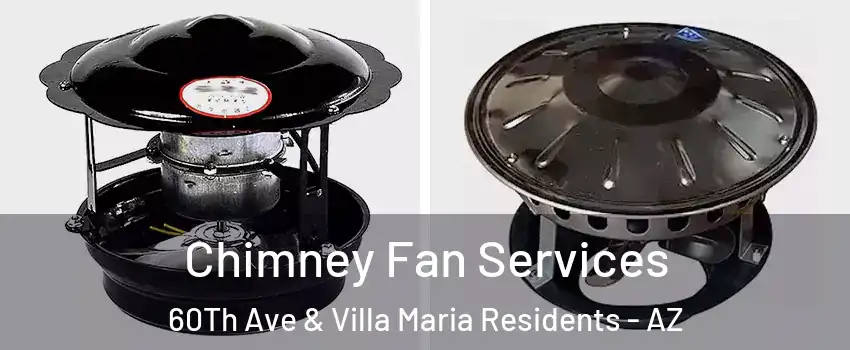 Chimney Fan Services 60Th Ave & Villa Maria Residents - AZ