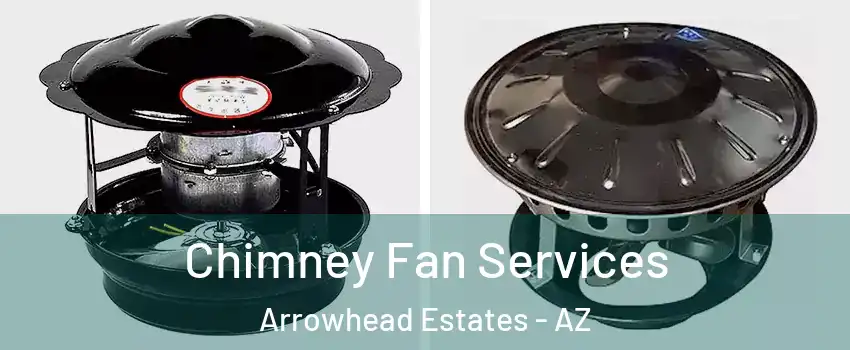 Chimney Fan Services Arrowhead Estates - AZ