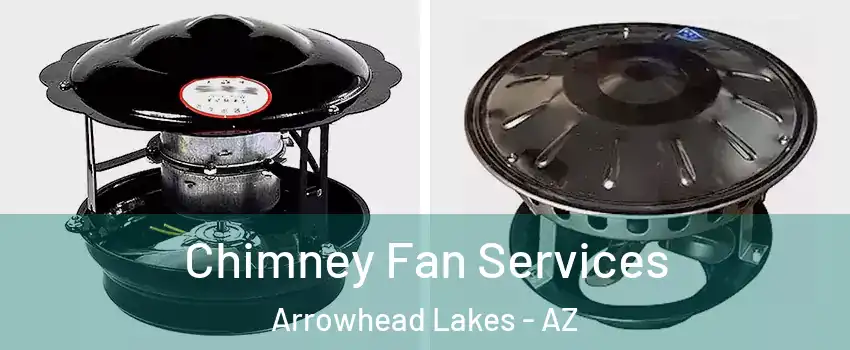 Chimney Fan Services Arrowhead Lakes - AZ
