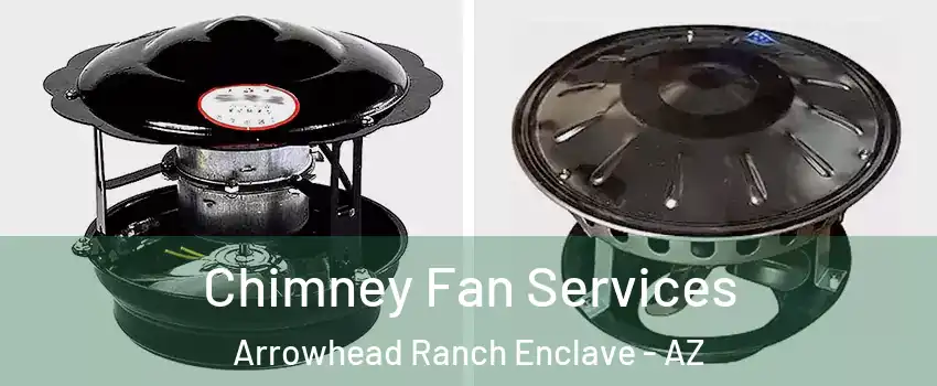 Chimney Fan Services Arrowhead Ranch Enclave - AZ