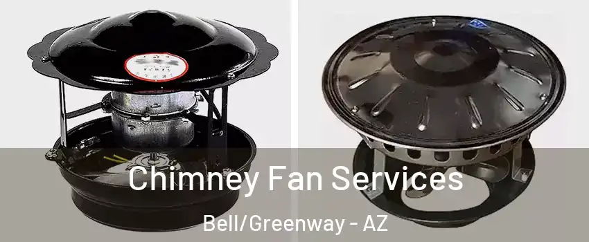Chimney Fan Services Bell/Greenway - AZ