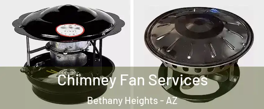 Chimney Fan Services Bethany Heights - AZ