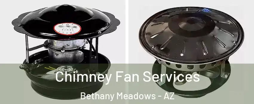 Chimney Fan Services Bethany Meadows - AZ