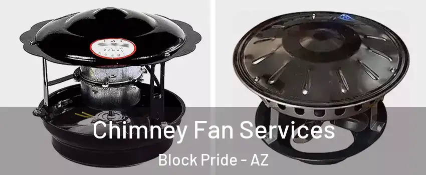 Chimney Fan Services Block Pride - AZ