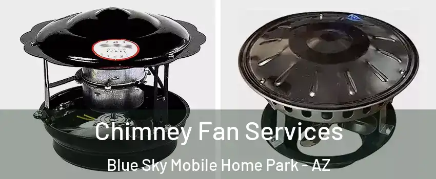 Chimney Fan Services Blue Sky Mobile Home Park - AZ