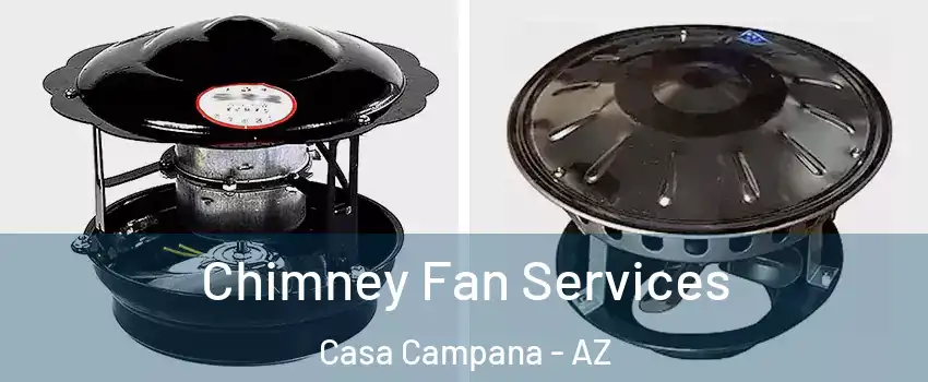 Chimney Fan Services Casa Campana - AZ