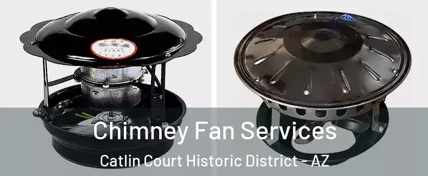 Chimney Fan Services Catlin Court Historic District - AZ