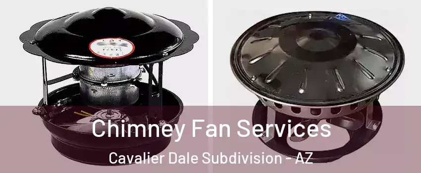 Chimney Fan Services Cavalier Dale Subdivision - AZ