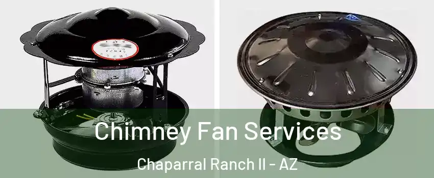 Chimney Fan Services Chaparral Ranch II - AZ