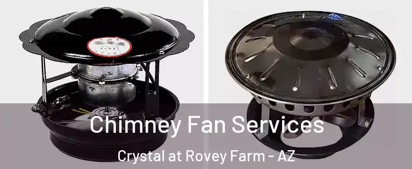 Chimney Fan Services Crystal at Rovey Farm - AZ