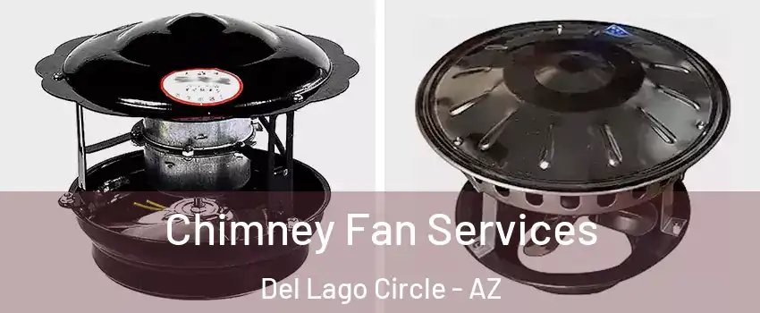 Chimney Fan Services Del Lago Circle - AZ