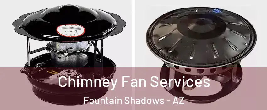 Chimney Fan Services Fountain Shadows - AZ