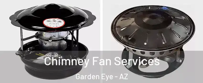 Chimney Fan Services Garden Eye - AZ