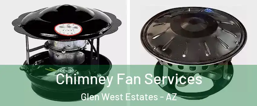 Chimney Fan Services Glen West Estates - AZ