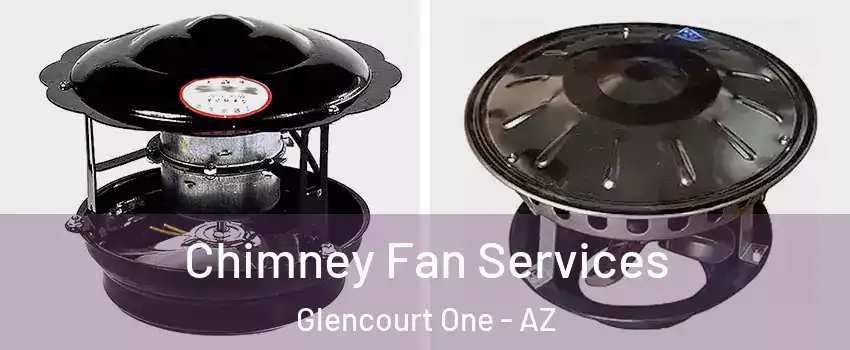 Chimney Fan Services Glencourt One - AZ