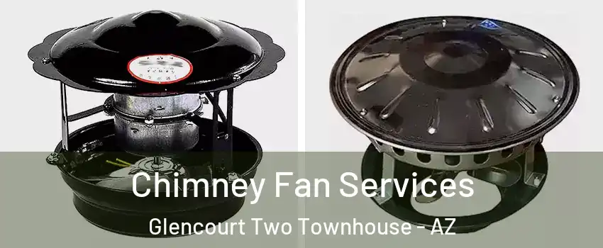 Chimney Fan Services Glencourt Two Townhouse - AZ
