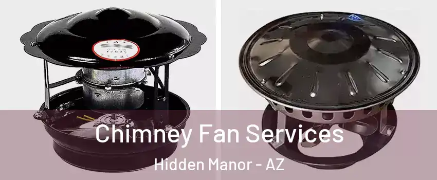 Chimney Fan Services Hidden Manor - AZ