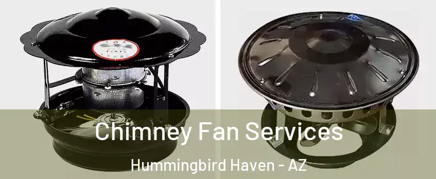 Chimney Fan Services Hummingbird Haven - AZ