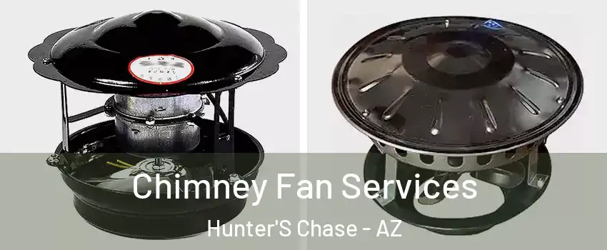 Chimney Fan Services Hunter'S Chase - AZ