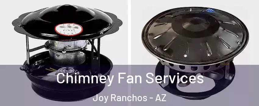 Chimney Fan Services Joy Ranchos - AZ