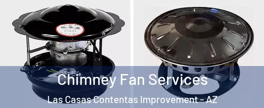 Chimney Fan Services Las Casas Contentas Improvement - AZ