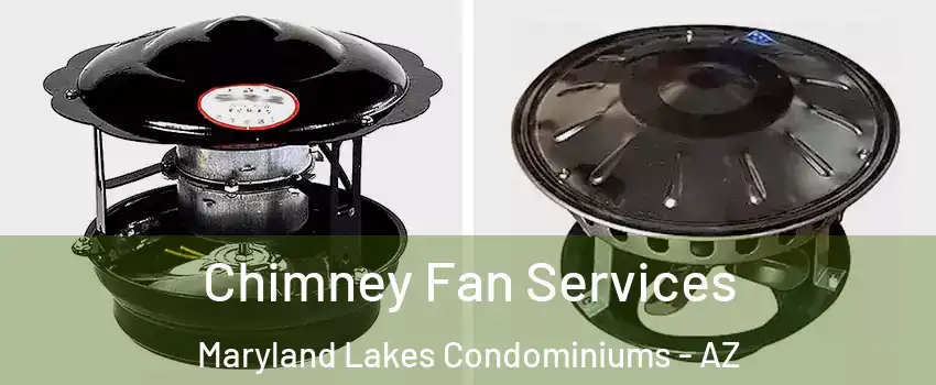 Chimney Fan Services Maryland Lakes Condominiums - AZ