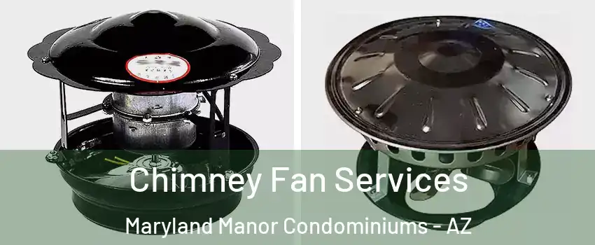 Chimney Fan Services Maryland Manor Condominiums - AZ