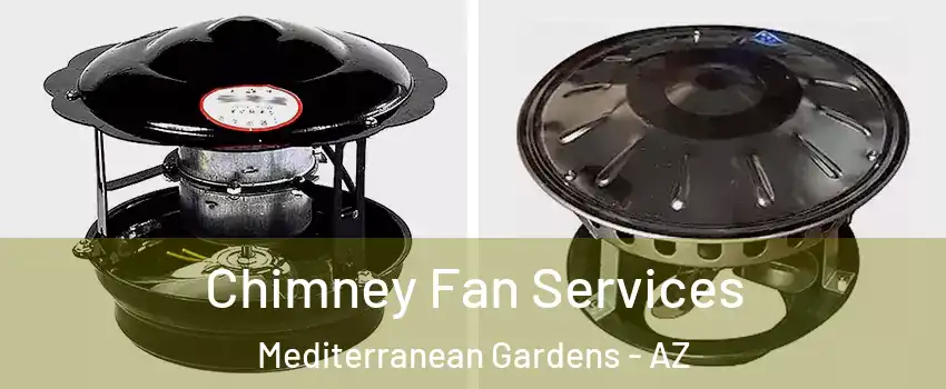 Chimney Fan Services Mediterranean Gardens - AZ