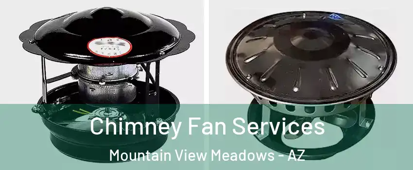 Chimney Fan Services Mountain View Meadows - AZ