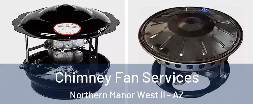 Chimney Fan Services Northern Manor West II - AZ