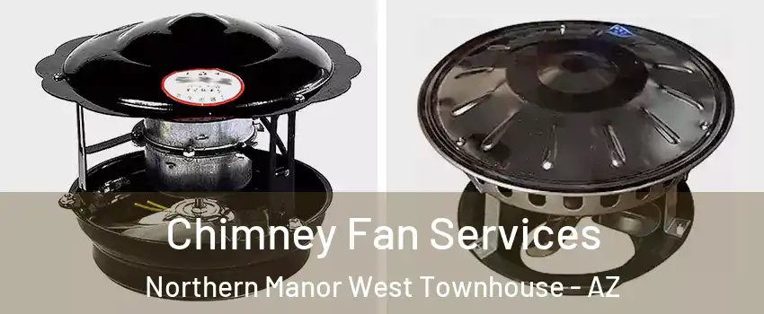Chimney Fan Services Northern Manor West Townhouse - AZ